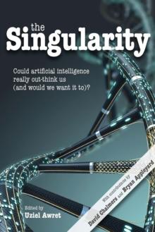 The Singularity : Could artificial intelligence really out-think us (and would we want it to)?