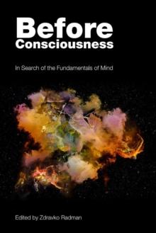 Before Consciousness : In Search of the Fundamentals of Mind