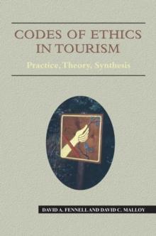 Codes of Ethics in Tourism : Practice, Theory, Synthesis