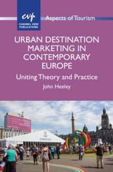 Urban Destination Marketing in Contemporary Europe : Uniting Theory and Practice