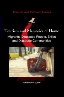 Tourism and Memories of Home : Migrants, Displaced People, Exiles and Diasporic Communities