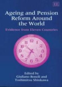 Ageing and Pension Reform Around the World : Evidence from Eleven Countries