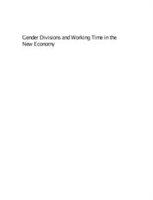 Gender Divisions and Working Time in the New Economy : Changing Patterns of Work, Care and Public Policy in Europe and North America