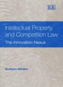 Intellectual Property and Competition Law : The Innovation Nexus