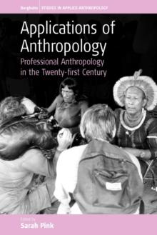 Applications of Anthropology : Professional Anthropology in the Twenty-first Century