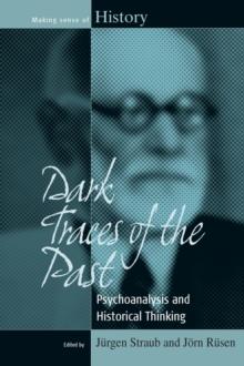 Dark Traces of the Past : Psychoanalysis and Historical Thinking