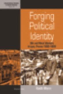 Forging Political Identity : Silk and Metal Workers in Lyon, France 1900-1939