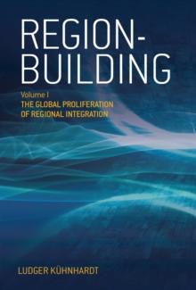 Region-building : Vol. I: The Global Proliferation of Regional Integration