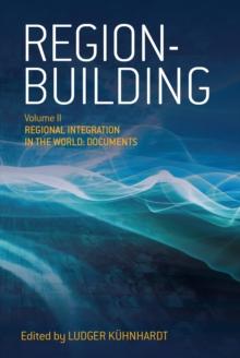 Region-building : Vol. II: Regional Integration in the World: Documents