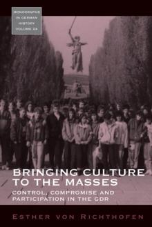 Bringing Culture to the Masses : Control, Compromise and Participation in the GDR