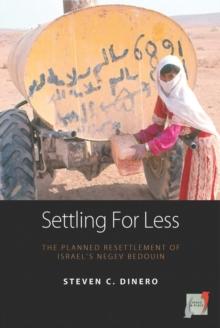 Settling for Less : The Planned Resettlement of Israel's Negev Bedouin