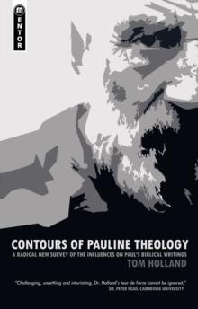 Contours of Pauline Theology : A Radical New Survey of the Influences on Paul's Biblical Writings