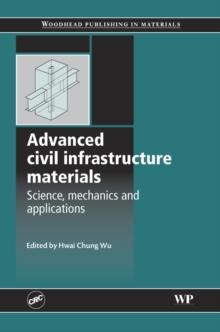 Advanced Civil Infrastructure Materials : Science, Mechanics and Applications