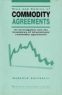 Rise and Demise of Commodity Agreements : An Investigation into the Breakdown of International Commodity Agreements