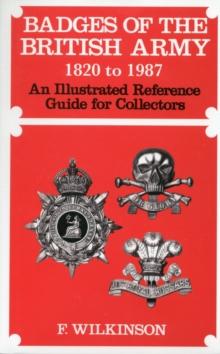 Badges of the British Army 1920 to 1987 : An Illustrated Reference Guide for Collectors