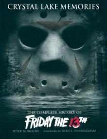 Crystal Lake Memories : The Complete History of "Friday the 13th"