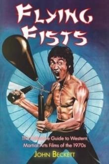 Flying Fists: The Definitive Guide to Western Martial Arts Films of the 1970s