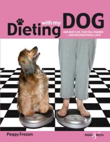 Dieting with My Dog : One Busy Life, Two Full Figures ... and Unconditional Love