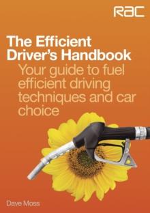 The Efficient Driver's Handbook : Your Guide to Fuel Efficient Driving Techniques and Car Choice