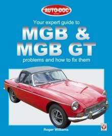 MGB & MGB GT : Your Expert Guide to Problems & How to Fix Them