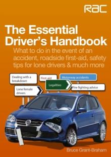 The Essential Driver's Handbook : What to do in the event of an accident, roadside first-aid, safety tips for lone drivers & much more