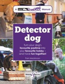 Detector Dog : A Talking Dogs Scentwork Manual