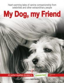 My Dog, my Friend : Heart-warming tales of canine companionship from celebrities and other extraordinary people