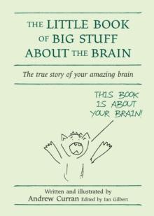 The Little Book of Big Stuff About the Brain : The true story of your amazing brain