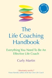 The Life Coaching Handbook : Everything You Need to be an effective life coach