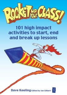 Rocket up your Class! : 101 High Impact Activities to Start, Break and End Lessons