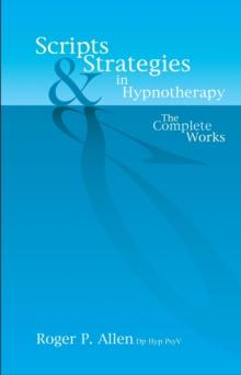 Scripts & Strategies in Hypnotherapy : The Complete Works