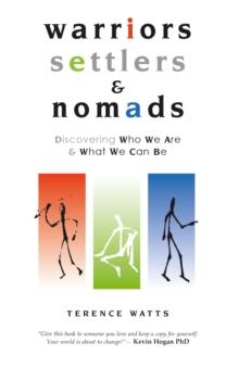 Warriors, Settlers and Nomads : Discovering Who We Are And What We Can Be