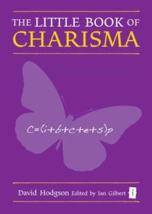 The Little Book of Charisma : Applying the Art and Science