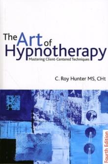 The Art of Hypnotherapy : Mastering client-centered techniques