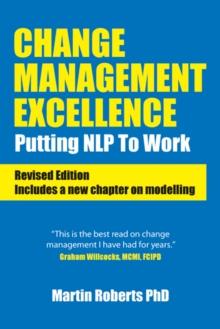 Change Management Excellence : Putting NLP to Work