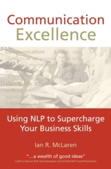 Communication Excellence : Using NLP to Supercharge Your Business Skills