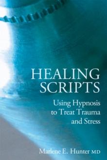 Healing Scripts : Using Hypnosis to Treat Trauma and Stress