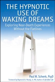 The Hypnotic Use of Waking Dreams : Exploring Near-Death Experiences without the Flatlines