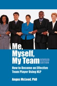 Me, Myself, My Team : How to Become an Effective Team Player Using NLP