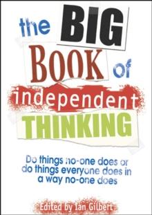 The Big Book of Independent Thinking : Do things no one does or do things everyone does in a way no one does