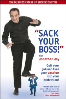 Sack Your Boss! : Quit your Job and Turn your Passion into your Profession