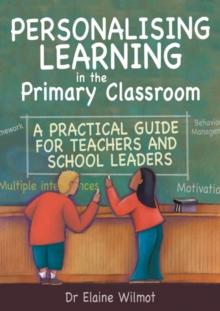 Personalising Learning in the Primary Classroom : A Practical Guide for Teachers and School Leaders