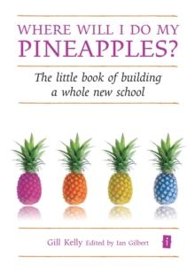 Where will I do my pineapples? : The Little Book of Building a Whole New School