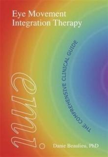 Eye Movement Integration Therapy : The Comprehensive Clinical Guide