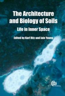 Architecture and Biology of Soils : Life in Inner Space