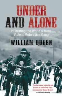 Under and Alone : Infiltrating the World's Most Violent Motorcycle Gang