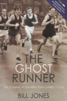 The Ghost Runner : The Tragedy of the Man They Couldn't Stop