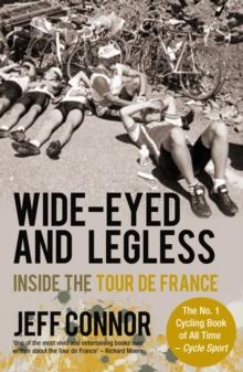 Wide-Eyed and Legless : Inside the Tour de France