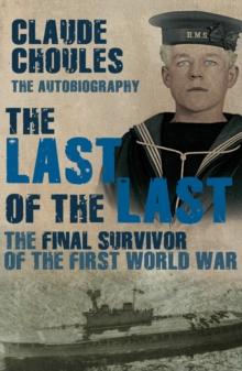 The Last of the Last : The Final Survivor of the First World War