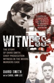 Witness (later issued as Evil Relations) : The Story of David Smith, Chief Prosecution Witness in the Moors Murders Case